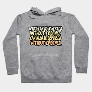 What can be asserted without evidence can also be dismissed without evidence / Christopher Hitchens Hoodie